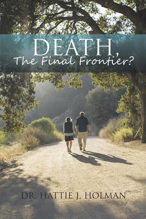 Cover of the book Death, the Final Frontier? by Dr. Hattie J. Holman, AuthorHouse