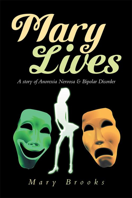 Cover of the book Mary Lives - a Story of Anorexia Nervosa & Bipolar Disorder by Mary Brooks, Xlibris AU