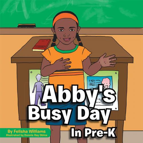 Cover of the book Abby's Busy Day in Pre-K by Felisha Williams, Xlibris US