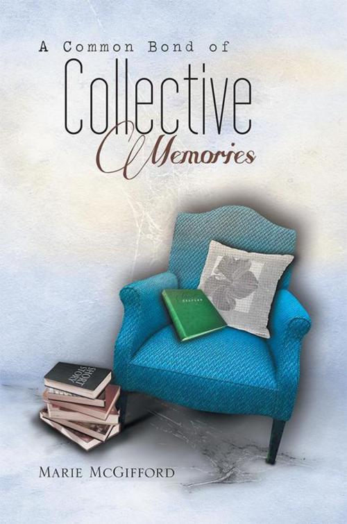 Cover of the book A Common Bond of Collective Memories by Marie McGifford, Xlibris US