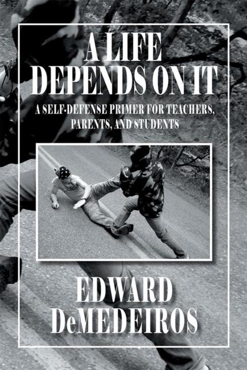 Cover of the book A Life Depends on It by Edward DeMedeiros, Xlibris US