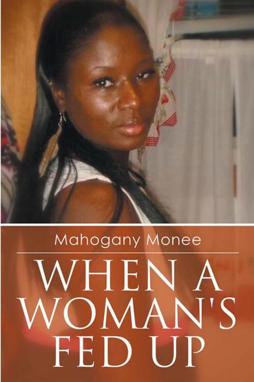 Cover of the book When a Woman's Fed Up by Mahogany Monee, Xlibris US