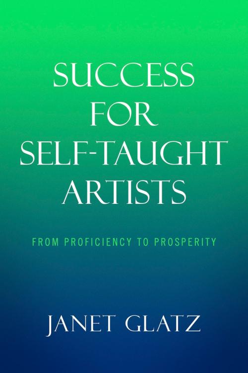 Cover of the book Success For Self-Taught Artists by Janet Glatz, Janet Glatz Fine Art