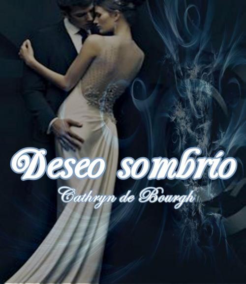 Cover of the book Deseo Sombrío by Cathryn de Bourgh, Cathryn de Bourgh