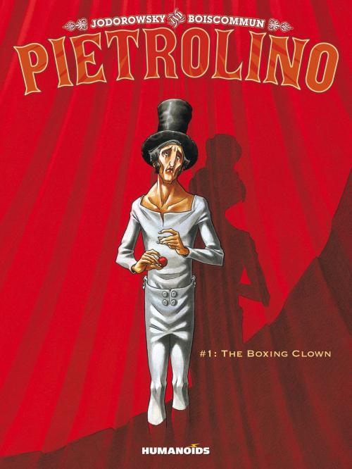 Cover of the book Pietrolino #1 : The Boxing Clown by Olivier Boiscommun, Alejandro Jodorowsky, Humanoids Inc