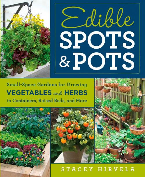 Cover of the book Edible Spots and Pots by Stacey Hirvela, Potter/Ten Speed/Harmony/Rodale