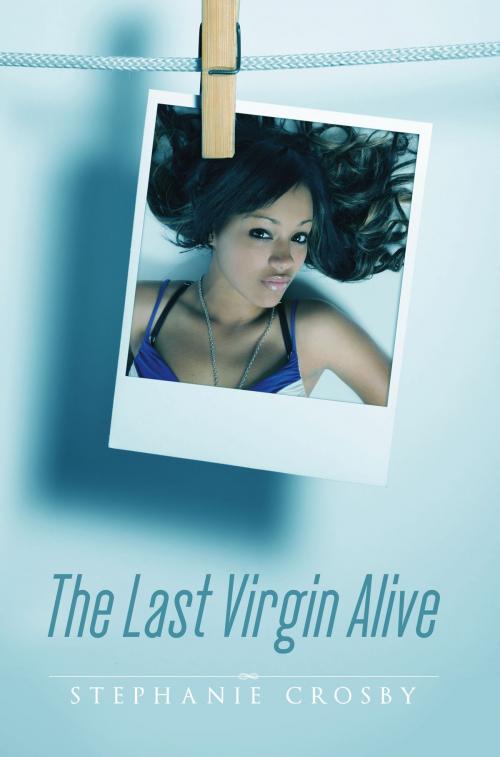 Cover of the book The Last Virgin Alive by Stephanie Crosby, BookBaby