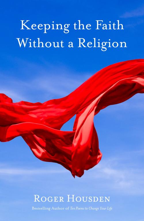 Cover of the book Keeping the Faith Without a Religion by Roger Housden, Sounds True