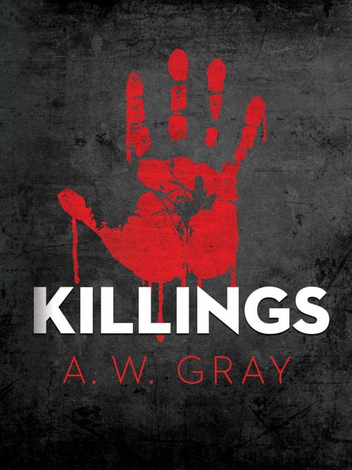 Cover of the book Killings by A. W. Gray, Blackstone Publishing