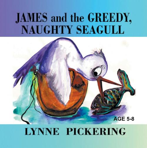 Cover of the book James and the Greedy, Naughty Seagull by Lynne Pickering, Strategic Book Publishing & Rights Co.