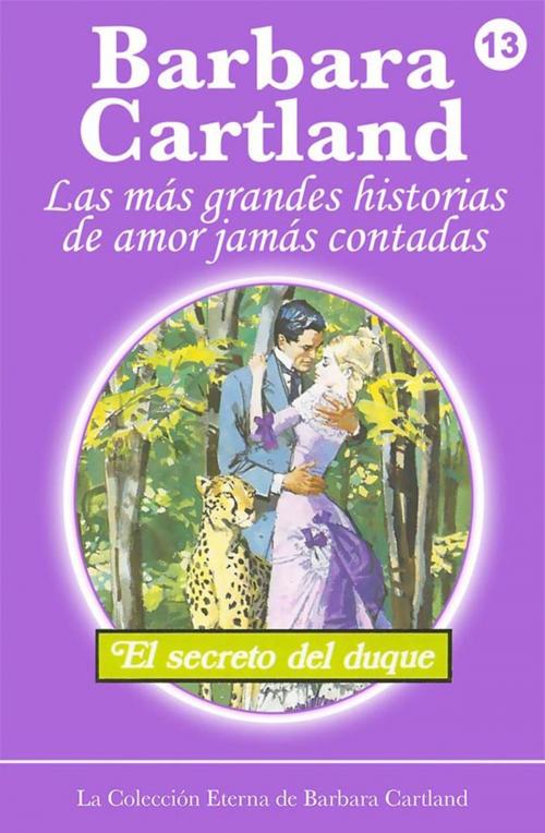 Cover of the book 13. El Secreto Del Duque by Barbara Cartland, Barbara Cartland Ebooks Ltd