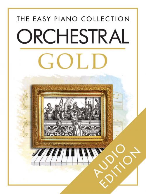 Cover of the book The Easy Piano Collection: Orchestral Gold by Chester Music, Music Sales Limited