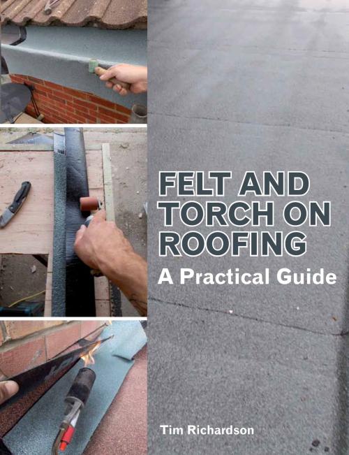 Cover of the book Felt and Torch on Roofing by Tim Richardson, Crowood