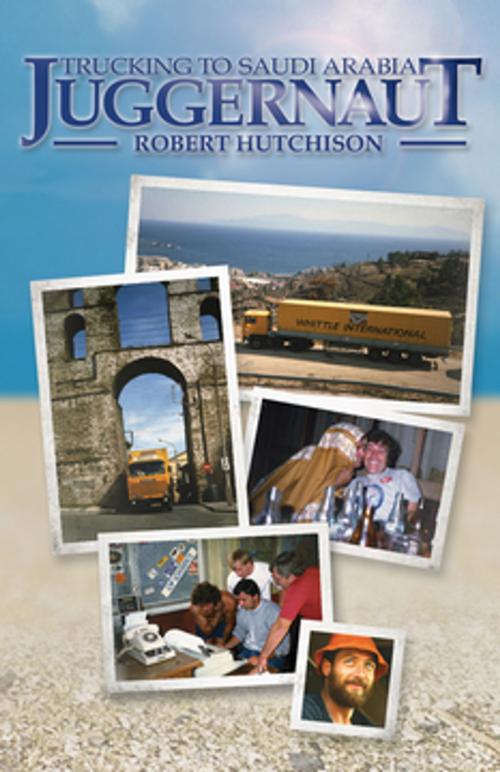 Cover of the book Juggernaut: Trucking to Saudi Arabia by Robert Hutchison, CompanionHouse Books