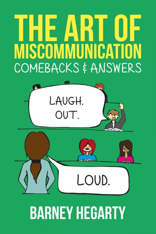 Cover of the book The Art of Miscommunication: Comebacks and Answers by Barney Hegarty, Barney Hegarty