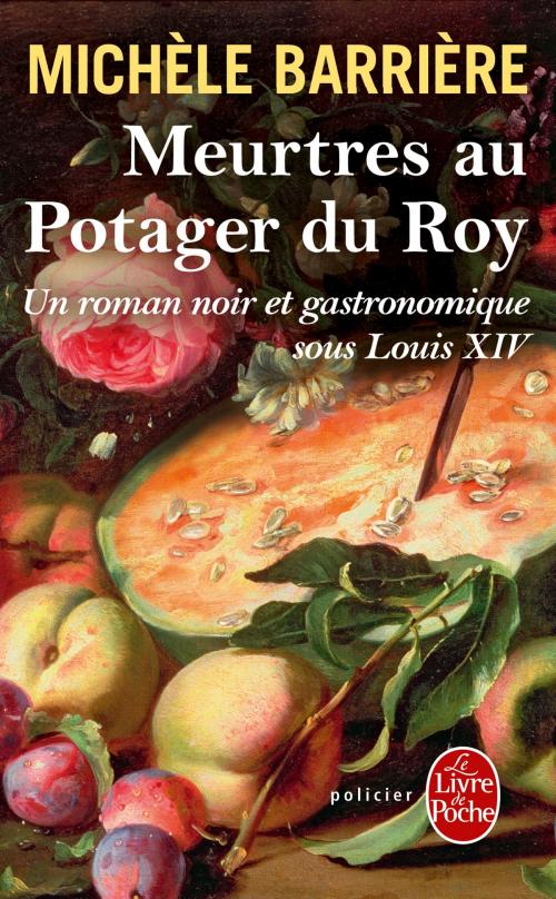 Cover of the book Meurtres au potager du Roy by Michèle Barrière, Le Livre de Poche