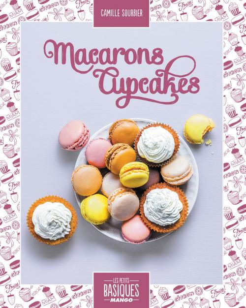 Cover of the book Macarons et cupcakes by Camille Sourbier, Martin Balme, Mango