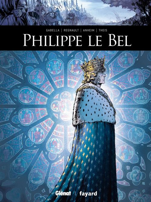 Cover of the book Philippe Le Bel by Mathieu Gabella, Christophe Regnault, Valérie Theis, Etienne Anheim, Glénat BD