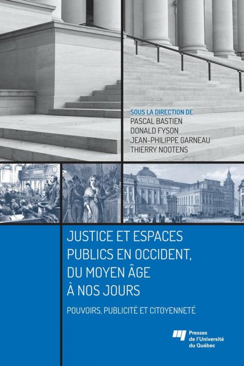 Cover of the book Justice et espaces publics en Occident, du Moyen Âge à nos jours by Pascal Bastien, Donald Fyson, Jean-Philippe Garneau, Thierry Nootens, Presses de l'Université du Québec