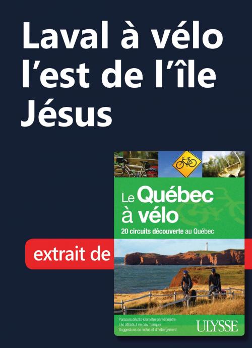Cover of the book Laval à vélo - l'est de l'île Jésus by Collectif Ulysse, Guides de voyage Ulysse