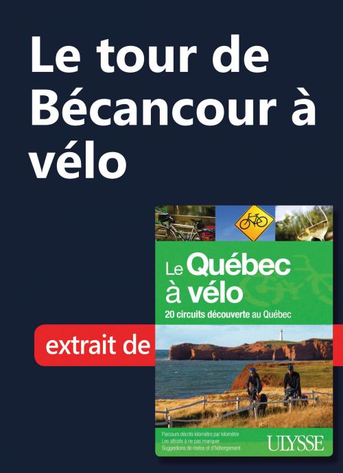 Cover of the book Le tour de Bécancour à vélo by Collectif Ulysse, Guides de voyage Ulysse