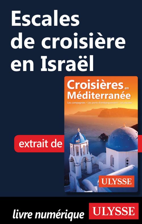 Cover of the book Escales de croisière en Israël by Collectif Ulysse, Guides de voyage Ulysse