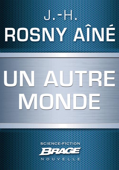 Cover of the book Un autre monde by J.-H. Rosny Aîné, Bragelonne