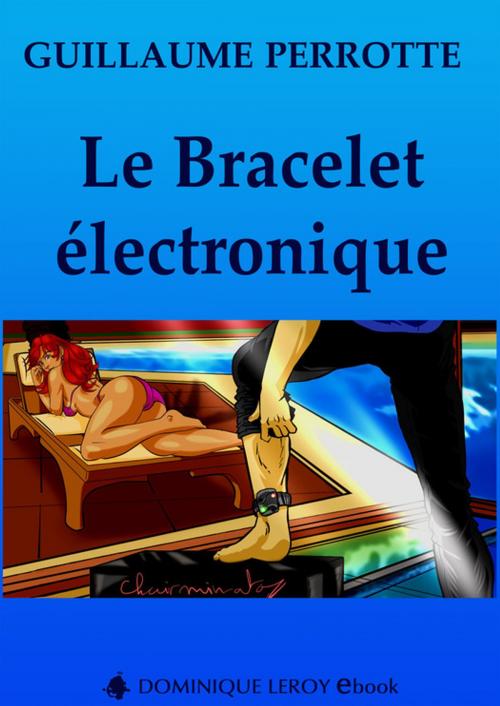 Cover of the book Le Bracelet électronique by Guillaume Perrotte, Éditions Dominique Leroy