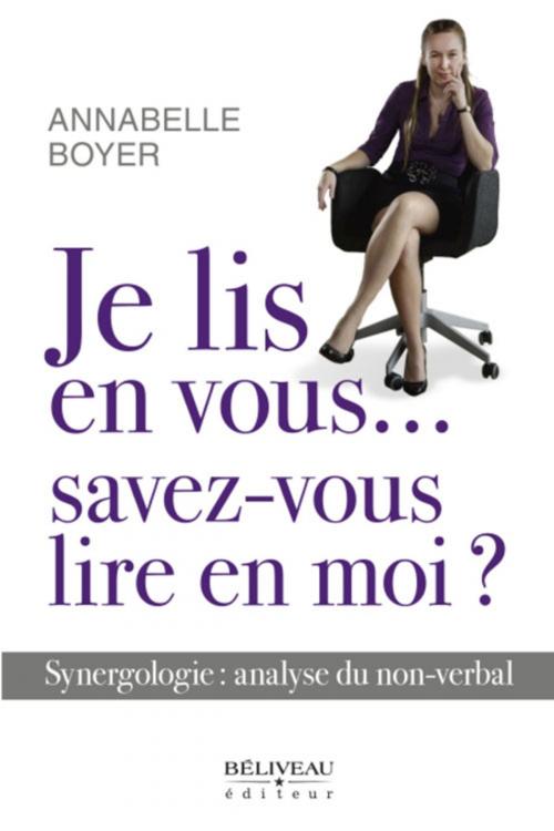 Cover of the book Je lis en vous... savez-vous lire en moi? by Boyer Annabelle, Béliveau