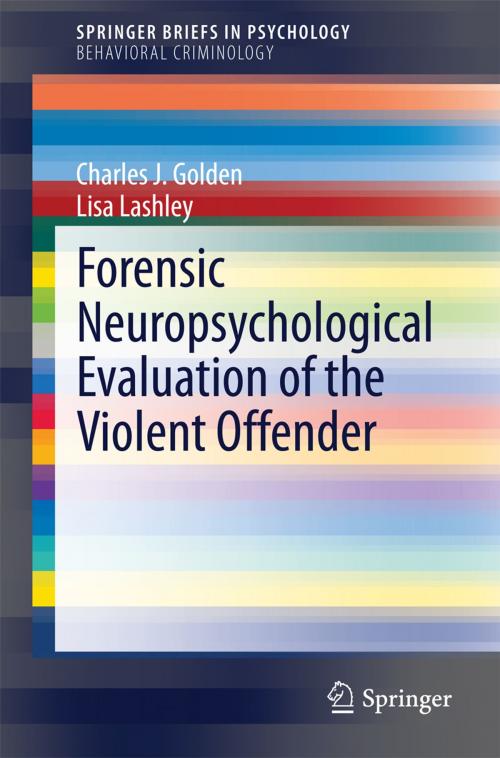 Cover of the book Forensic Neuropsychological Evaluation of the Violent Offender by Lisa Lashley, Charles J. Golden, Springer International Publishing