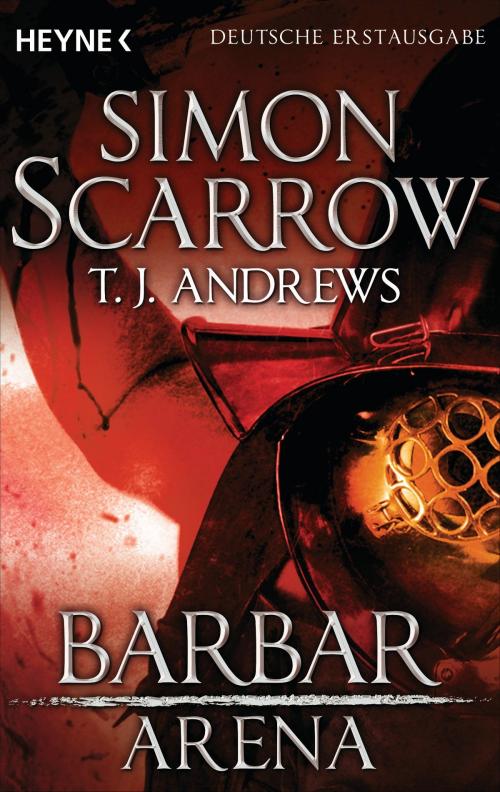 Cover of the book Arena - Barbar by Simon Scarrow, T. J. Andrews, Heyne Verlag