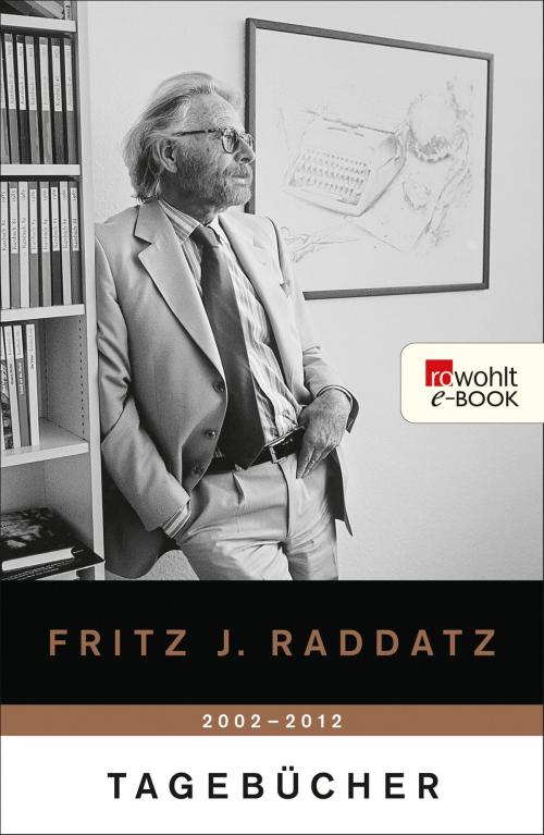 Cover of the book Tagebücher 2002 - 2012 by Fritz J. Raddatz, Rowohlt E-Book