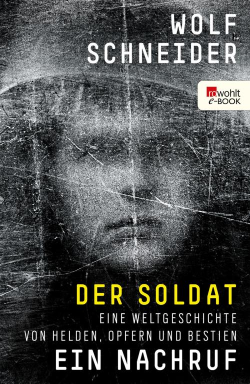 Cover of the book Der Soldat - Ein Nachruf by Wolf Schneider, Rowohlt E-Book