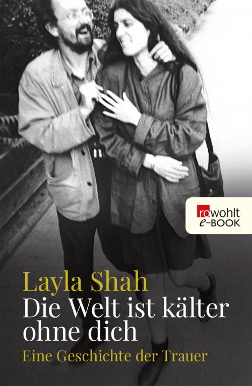 Cover of the book Die Welt ist kälter ohne dich by Layla Shah, Rowohlt E-Book