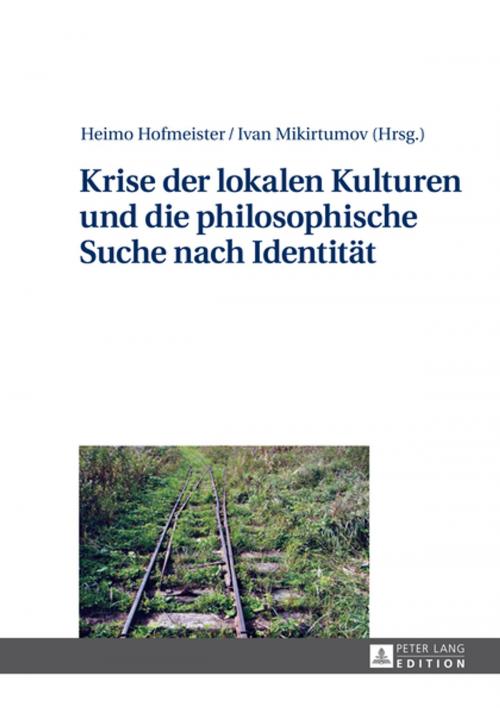 Cover of the book Krise der lokalen Kulturen und die philosophische Suche nach Identitaet by , Peter Lang