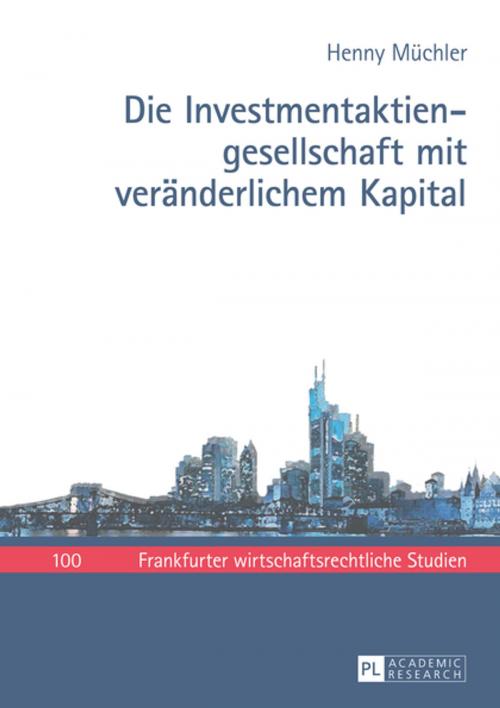 Cover of the book Die Investmentaktiengesellschaft mit veraenderlichem Kapital by Henny Müchler, Peter Lang