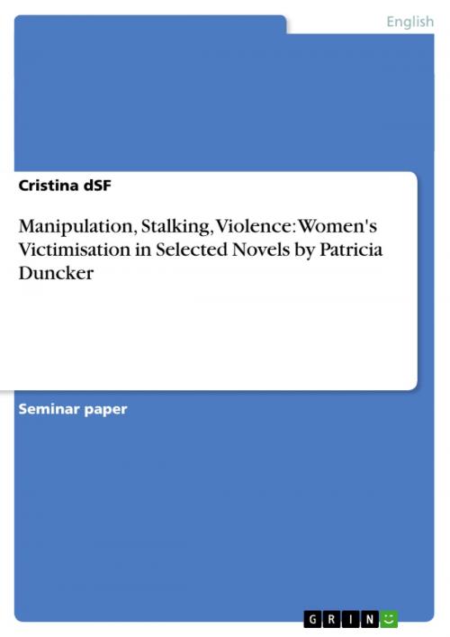 Cover of the book Manipulation, Stalking, Violence: Women's Victimisation in Selected Novels by Patricia Duncker by Cristina dSF, GRIN Verlag
