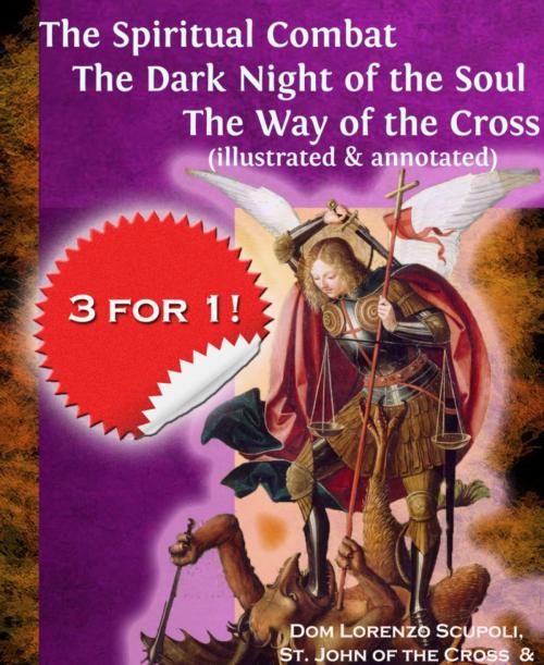 Cover of the book The Spiritual Combat The Dark Night of the Soul The Way of the Cross (illustrated & annotated) by Lorenzo Scupoli, St. John of the Cross, BookRix
