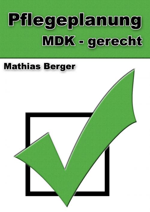 Cover of the book Pflegeplanung MDK - gerecht by Mathias Berger, Books on Demand