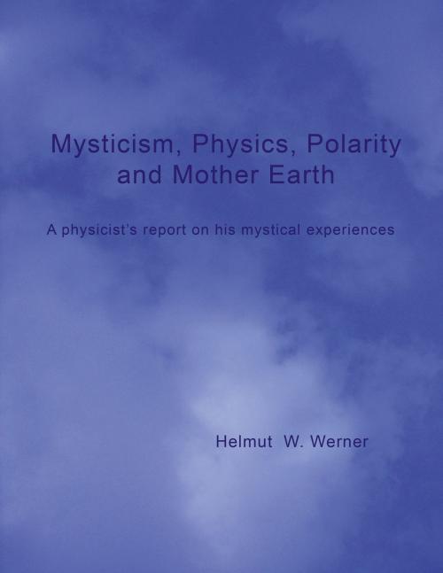 Cover of the book Mysticism, Physics, Polarity and Mother Earth by Helmut  W. Werner, Books on Demand