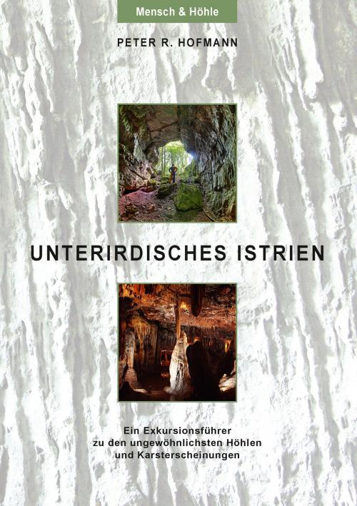 Cover of the book Unterirdisches Istrien by Peter R. Hofmann, Books on Demand