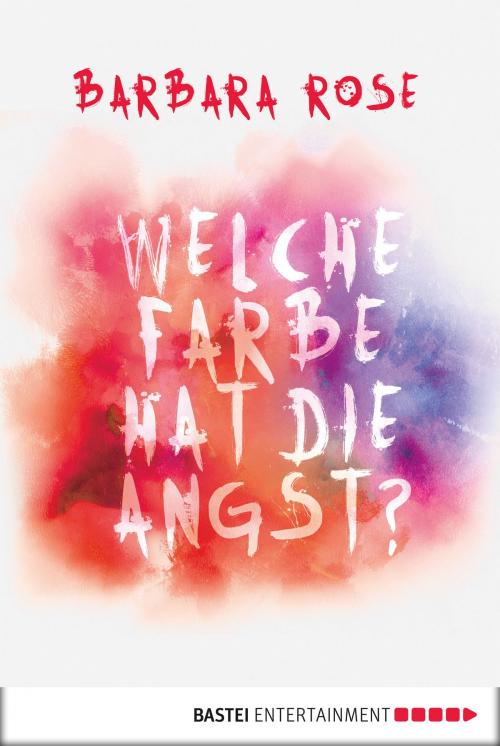 Cover of the book Welche Farbe hat die Angst? by Barbara Rose, Bastei Entertainment