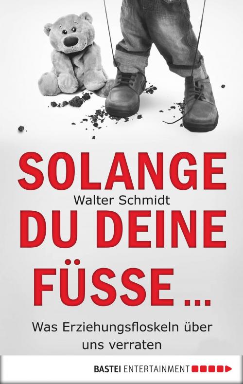 Cover of the book Solange du deine Füße... by Walter Schmidt, Bastei Entertainment