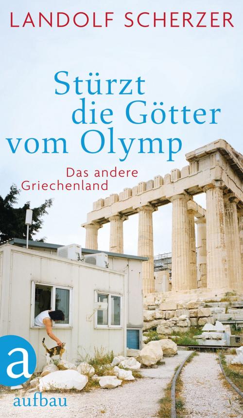 Cover of the book Stürzt die Götter vom Olymp by Landolf Scherzer, Aufbau Digital