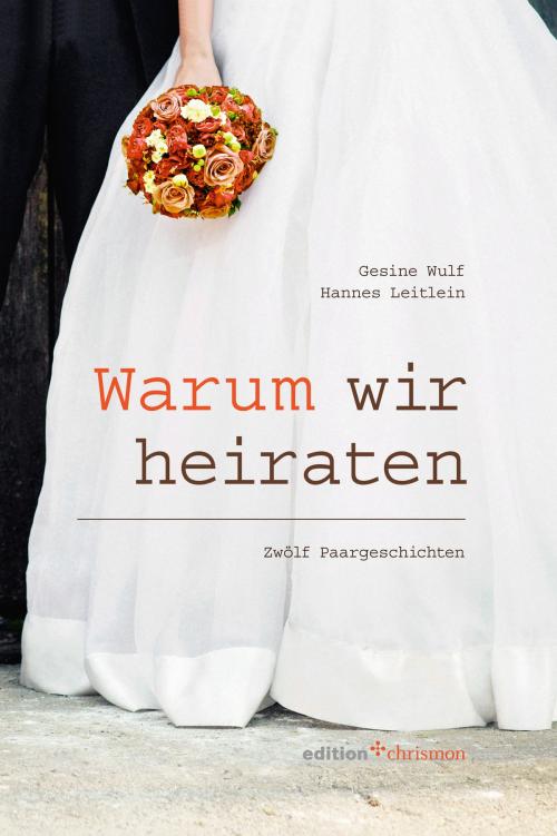 Cover of the book Warum wir heiraten by Hannes Leitlein, Gesine Wulf, edition chrismon