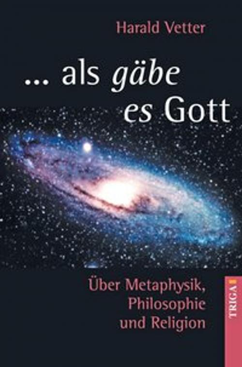 Cover of the book ... als gäbe es Gott by Harald Vetter, TRIGA Der Verlag Gerlinde Heß