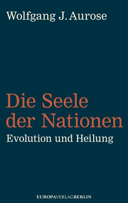 Cover of the book Die Seele der Nationen by Wolfgang J. Aurose, Europa Verlag GmbH & Co. KG