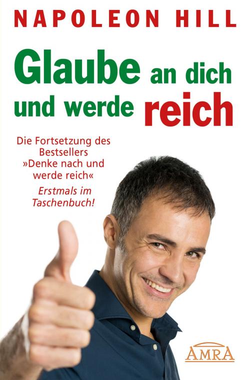 Cover of the book Glaube an dich und werde reich by Napoleon Hill, AMRA Verlag