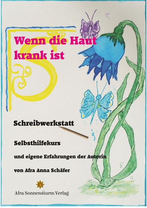 Cover of the book Wenn die Haut krank ist Schreibwerkstatt by Afra Anna Schäfer, Afra Sonnensturm Verlag