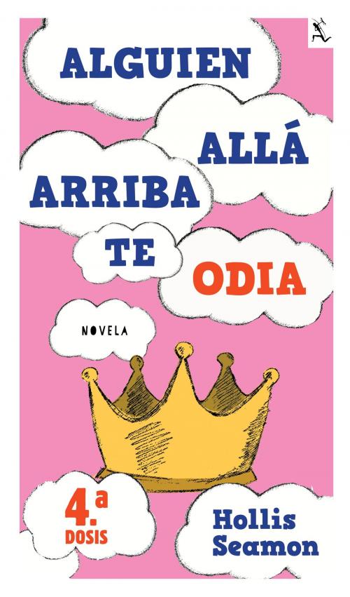 Cover of the book Alguien Alla Arriba Te Odia (4a. dosis) by Hollis Seamon, Grupo Planeta - México